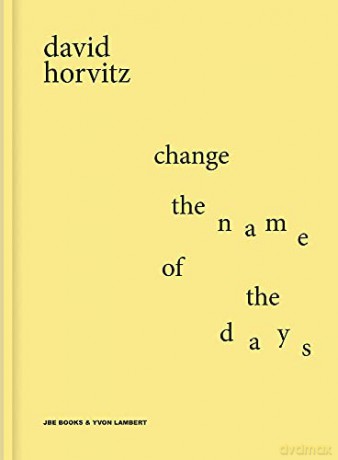 David Horvitz: Change the Name of the Days - David Horvitz [KSIĄŻKA]