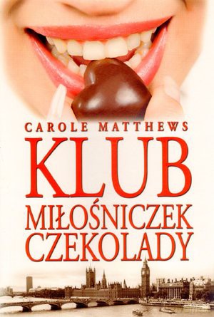 Klub Miłośniczek Czekolady - Carole Matthews [KSIĄŻKA]