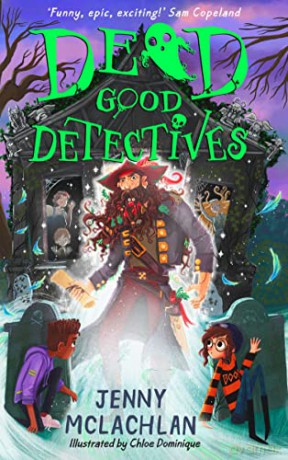 Dead Good Detectives: Get spooked with the funniest new kids' ghostly adventure series of 2022, by the author of the Land of Roar - Jenny McLachlan [KSIĄŻKA]