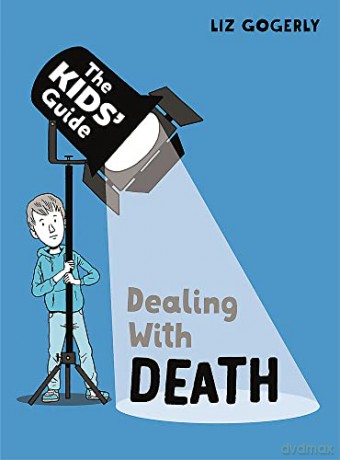 Dealing with Death (The Kids' Guide) - Liz Gogerly [KSIĄŻKA]
