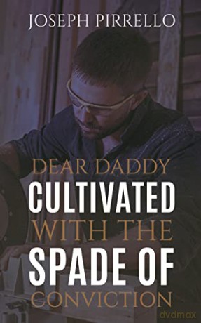 Dear Daddy: Cultivated with the Spade of Conviction - Joseph Pirrello [KSIĄŻKA]