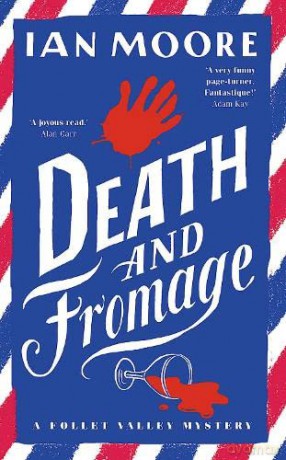 Death and Fromage: The hilarious new murder mystery from The Times bestselling author of Death and Croissants (A Follet Valley Mystery, Book 2) - Ian Moore [KSIĄŻKA]