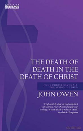 Death of Death in the Death of Christ: Why Christ Saves All for Whom He Died (John Owen Series) - John Owen [KSIĄŻKA]