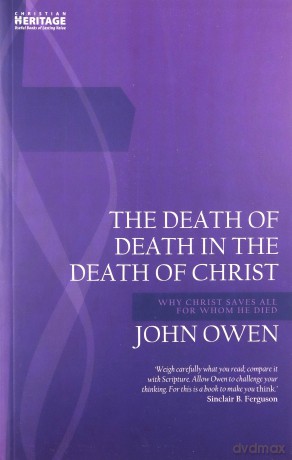Death of Death in the Death of Christ: Why Christ Saves All for Whom He Died (John Owen Series) - John Owen [KSIĄŻKA]