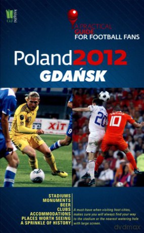 Poland 2012: Gdańsk. A Practical Guide for Football Fans [KSIĄŻKA]