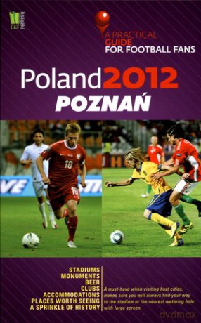 Poland 2012: Poznań. A Practical Guide for Football Fans [KSIĄŻKA]