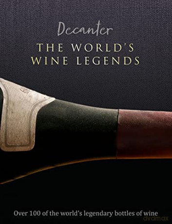 Decanter: The World's Wine Legends: Over 100 of the World's Legendary Bottles of Wine - Stephen Brook [KSIĄŻKA]