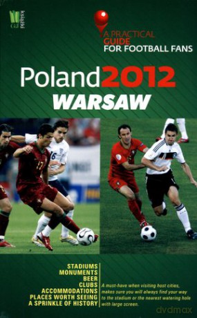 Poland 2012: Warsaw. A Practical Guide for Football Fans [KSIĄŻKA]