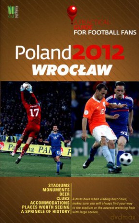 Poland 2012: Wrocław. A Practical Guide for Football Fans [KSIĄŻKA]