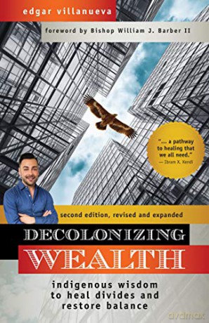 Decolonizing Wealth: Indigenous Wisdom to Heal Divides and Restore Balance - Edgar Villanueva [KSIĄŻKA]