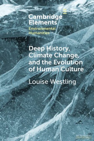 Deep History, Climate Change, and the Evolution of Human Culture (Elements in Environmental Humanities) - Louise Westling [KSIĄŻKA]
