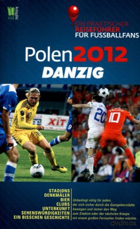 Polen 2012: Danzig. Ein praktischer Reiseführer für Fussballfans [KSIĄŻKA]