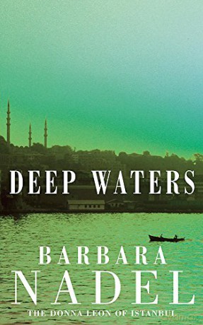 Deep Waters (Inspector Ikmen Mystery 4): A chilling murder mystery in Istanbul (Inspector Ikmen Mysteries) - Barbara Nadel [KSIĄŻKA]