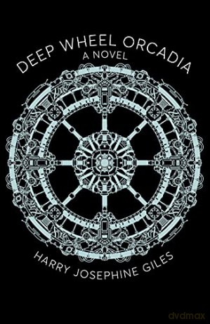 Deep Wheel Orcadia: A Novel - Harry Josephine Giles [KSIĄŻKA]