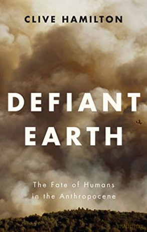 Defiant Earth: The Fate of Humans in the Anthropocene - Clive Hamilton [KSIĄŻKA]