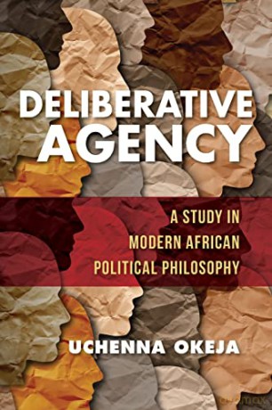 Deliberative Agency: A Study in Modern African Political Philosophy (World Philosophies) - Uchenna Okeja [KSIĄŻKA]