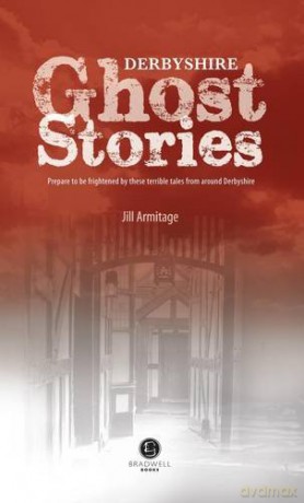 Derbyshire Ghost Stories: Shiver Your Way from Glossop to the Derby - Jill Armitage [KSIĄŻKA]