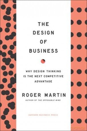 Design of Business: Why Design Thinking is the Next Competitive Advantage - Roger L. Martin [KSIĄŻKA]