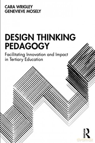 Design Thinking Pedagogy: Facilitating Innovation and Impact in Tertiary Education - Cara Wrigley [KSIĄŻKA]