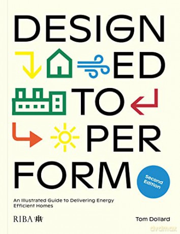 Designed to Perform: An Illustrated Guide to Delivering Energy Efficient Homes - Tom Dollard [KSIĄŻKA]