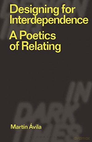 Designing for Interdependence: A Poetics of Relating (Designing in Dark Times) - Wilson Lui [KSIĄŻKA]