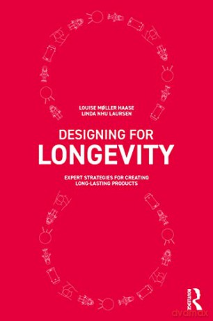 Designing for Longevity: Expert Strategies for Creating Long-Lasting Products - Louise Moller Haase [KSIĄŻKA]