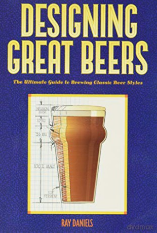 Designing Great Beers: The Ultimate Guide to Brewing Classic Beer Styles - Ray Daniels [KSIĄŻKA]