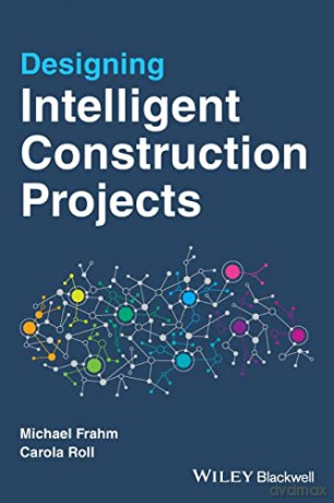 Designing Intelligent Construction Projects - Michael Frahm [KSIĄŻKA]