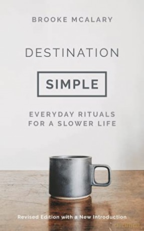 Destination Simple: Everyday Rituals for a Slower Life - Brooke McAlary [KSIĄŻKA]