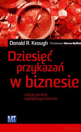 Dziesięć przykazań w biznesie (new) - Donald R. Keough [KSIĄŻKA]