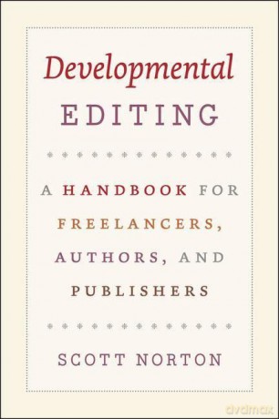 Developmental Editing: A Handbook for Freelancers, Authors, and Publishers (Chicago Guides to Writing, Editing and Publishing (CHUP)) - Scott Norton [KSIĄŻKA]