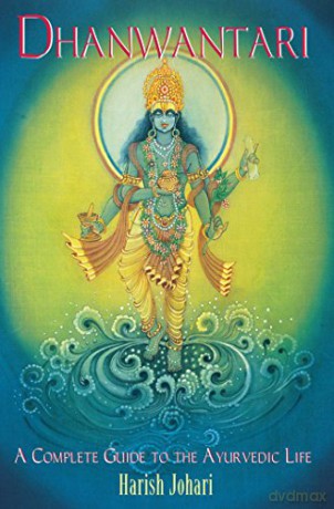 Dhanwantari: A Complete Guide to the Ayurvedic Life - Harish Johari [KSIĄŻKA]
