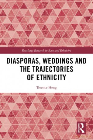 Diasporas, Weddings and the Trajectories of Ethnicity (Routledge Research in Race and Ethnicity) - Terence Heng [KSIĄŻKA]
