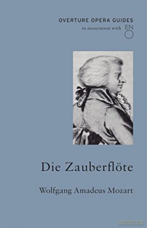 Die Zauberflöte (The Magic Flute) (Overture Opera Guides in Association with the English National Opera (ENO) - Wolfgang Amadeus Mozart [KSIĄŻKA]