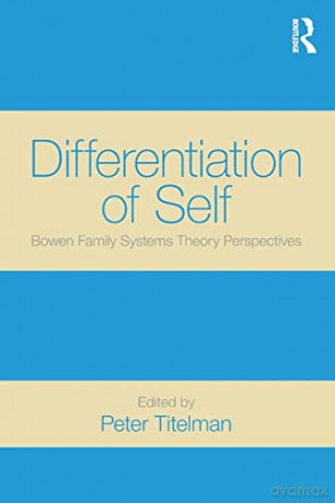 Differentiation of Self: Bowen Family Systems Theory Perspectives - Peter Titelman [KSIĄŻKA]