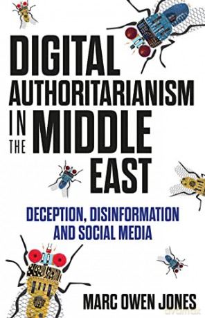 Digital Authoritarianism in the Middle East: Deception, Disinformation and Social Media - Marc Owen Jones [KSIĄŻKA]