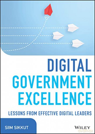Digital Government Excellence: Lessons from Effect ive Digital Leaders (Wiley CIO) - Siim Sikkut [KSIĄŻKA]