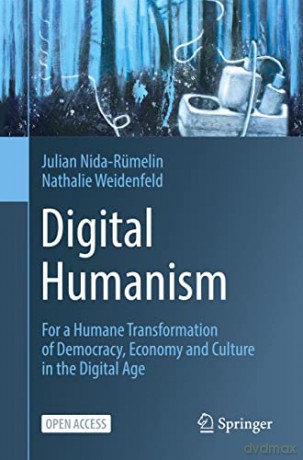 Digital Humanism: For a Humane Transformation of Democracy, Economy and Culture in the Digital Age - Julian Nida-Rümelin [KSIĄŻKA]