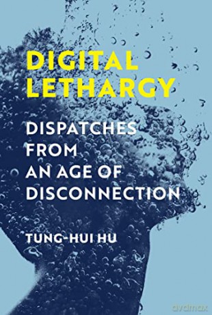 Digital Lethargy: Dispatches from an Age of Disconnection - Tung-Hui Hu [KSIĄŻKA]