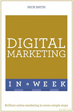 Digital Marketing In A Week: Brilliant Online Marketing In Seven Simple Steps - Nick Smith [KSIĄŻKA]