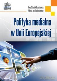 Polityka medialna w państwach Unii Europejskiej [KSIĄŻKA]