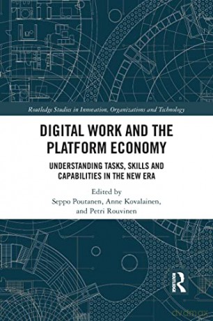 Digital Work and the Platform Economy: Understanding Tasks, Skills and Capabilities in the New Era (Routledge Studies in Innovation, Organizations and Technolog) - Seppo Poutanen [KSIĄŻKA]