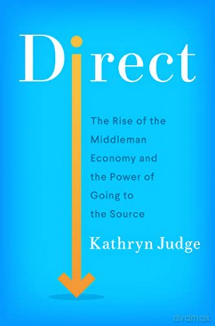Direct: The Rise of the Middleman Economy and the Power of Going to the Source - Kathryn Judge [KSIĄŻKA]