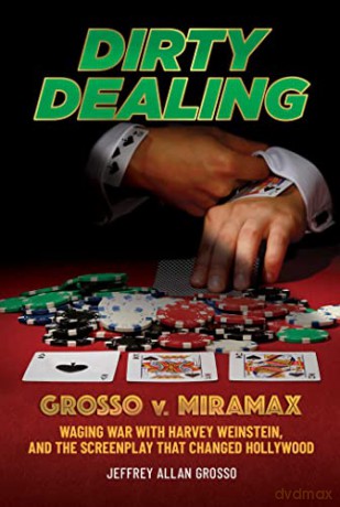 Dirty Dealing: Grosso v. Miramax-Waging War with Harvey Weinstein, and the Screenplay that Changed Hollywood - Jeffrey Allan Grosso [KSIĄŻKA]
