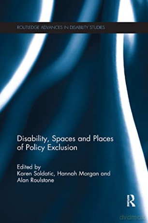 Disability, Spaces and Places of Policy Exclusion (Routledge Advances in Disability Studies) - Karen Soldatic [KSIĄŻKA]