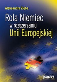 Rola Niemiec w rozszerzaniu Unii Europejskiej - Aleksandra Zięba [KSIĄŻKA]