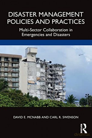 Disaster Management Policies and Practices: Multi-Sector Collaboration in Emergencies and Disasters - David E. McNabb [KSIĄŻKA]
