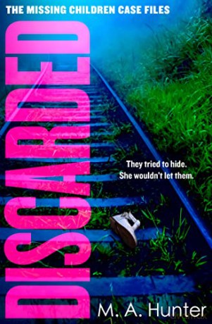 Discarded: An absolutely nerve-shredding and gripping crime thriller you won't be able to put down: Book 4 (The Missing Children Case Files) - M. A. Hunter [KSIĄŻKA]