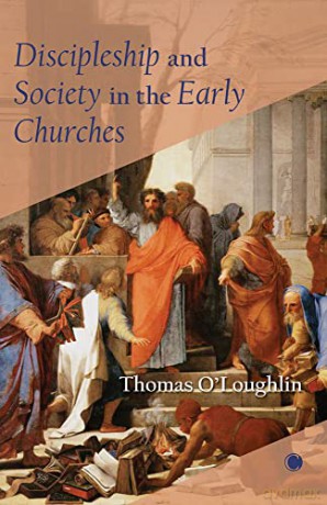 Discipleship and Society in the Early Churches - Thomas O'Loughlin [KSIĄŻKA]