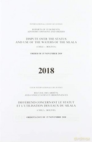 Dispute over the status and use of waters of the Silala: (Chile v. Bolivia), order of 15 November 2018 (Reports of judgments, advisory opinions and orders, 2018) - International Court of Justice [KSIĄŻKA]